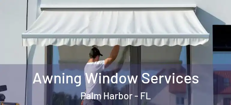  Awning Window Services Palm Harbor - FL