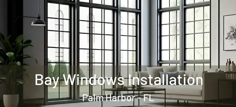  Bay Windows Installation Palm Harbor - FL