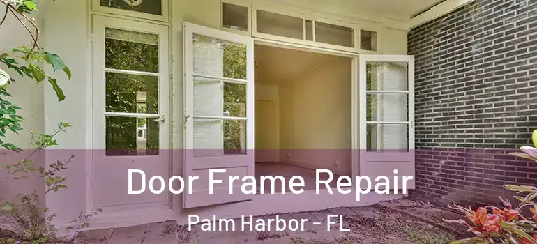  Door Frame Repair Palm Harbor - FL
