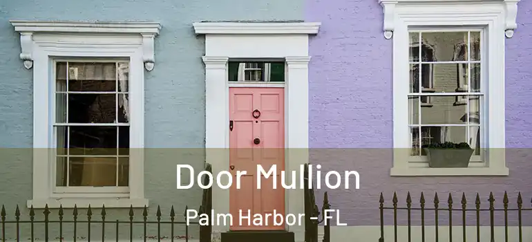  Door Mullion Palm Harbor - FL