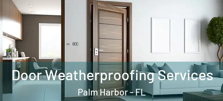  Door Weatherproofing Services Palm Harbor - FL