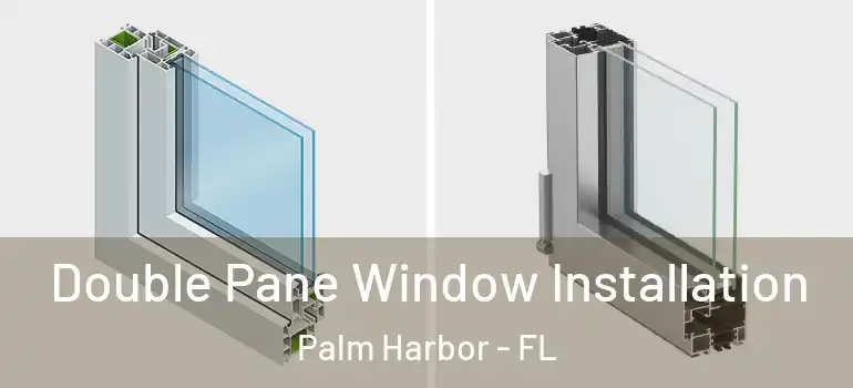  Double Pane Window Installation Palm Harbor - FL