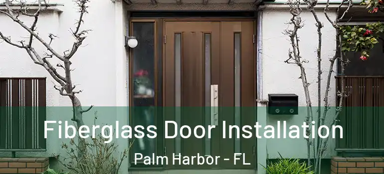  Fiberglass Door Installation Palm Harbor - FL