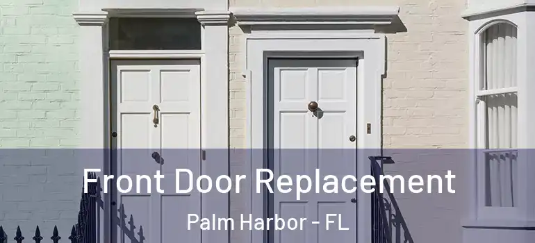  Front Door Replacement Palm Harbor - FL