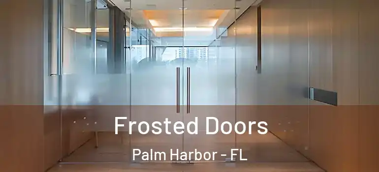  Frosted Doors Palm Harbor - FL