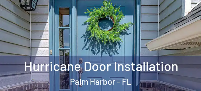  Hurricane Door Installation Palm Harbor - FL