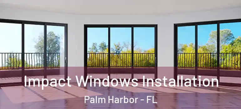  Impact Windows Installation Palm Harbor - FL