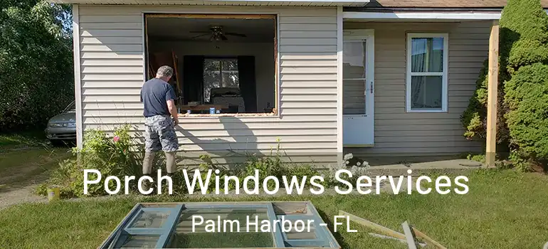  Porch Windows Services Palm Harbor - FL