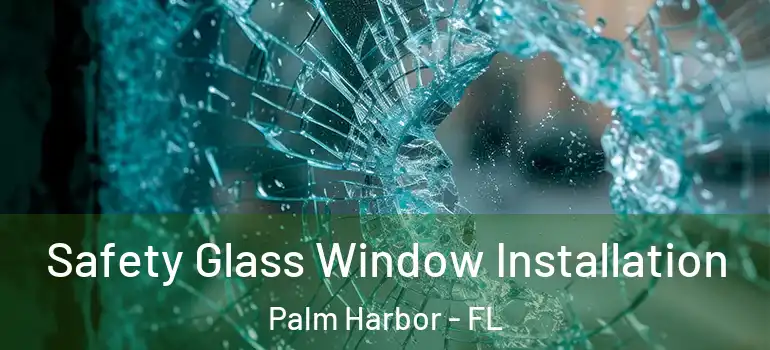  Safety Glass Window Installation Palm Harbor - FL