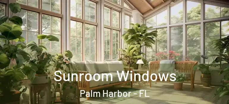  Sunroom Windows Palm Harbor - FL
