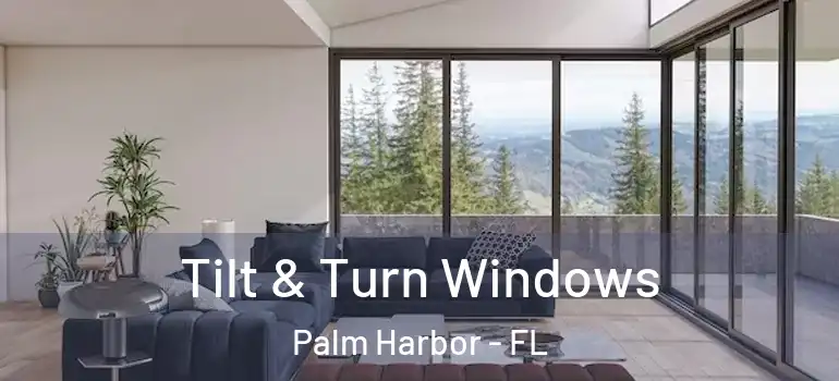  Tilt & Turn Windows Palm Harbor - FL