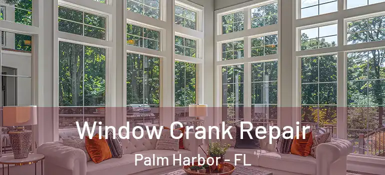  Window Crank Repair Palm Harbor - FL